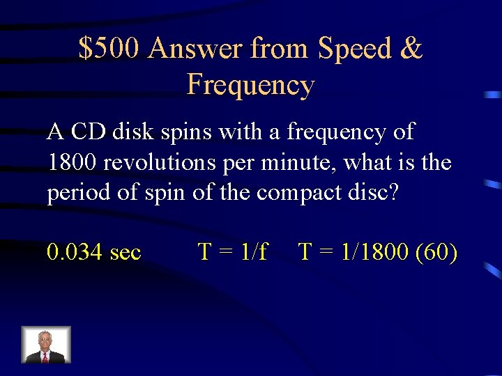 $500 Answer from Speed & Frequency A CD disk spins with a frequency of $500 Answer from Speed & Frequency A CD disk spins with a frequency of