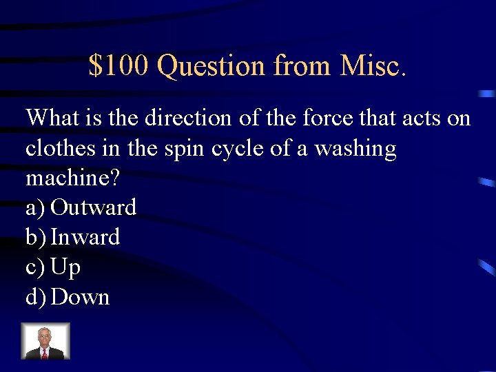 $100 Question from Misc. What is the direction of the force that acts on $100 Question from Misc. What is the direction of the force that acts on