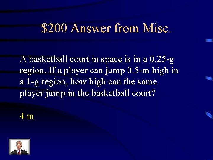 $200 Answer from Misc. A basketball court in space is in a 0. 25 $200 Answer from Misc. A basketball court in space is in a 0. 25