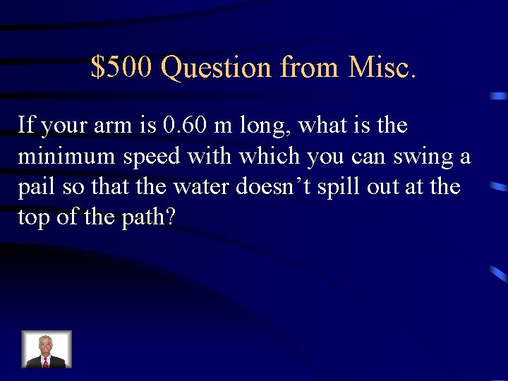 $500 Question from Misc. If your arm is 0. 60 m long, what is $500 Question from Misc. If your arm is 0. 60 m long, what is
