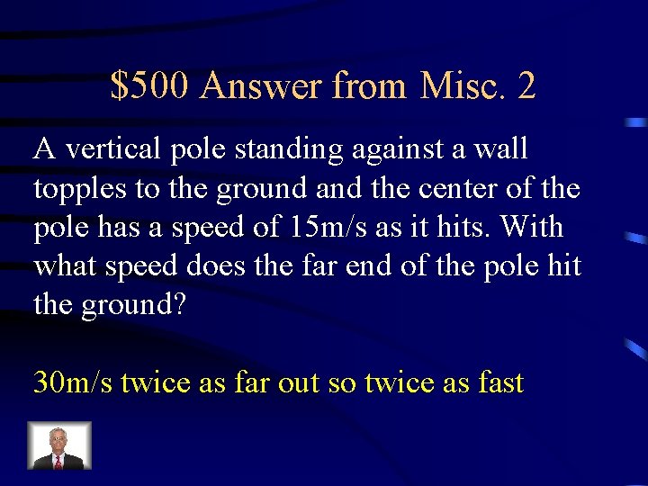 $500 Answer from Misc. 2 A vertical pole standing against a wall topples to $500 Answer from Misc. 2 A vertical pole standing against a wall topples to