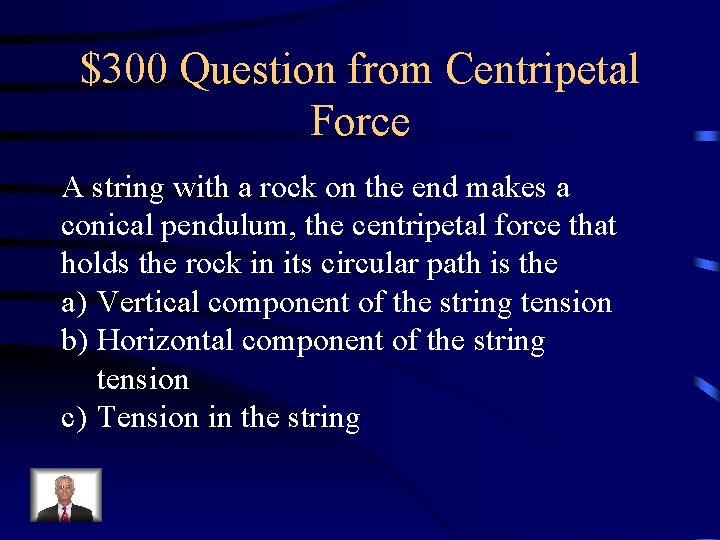 $300 Question from Centripetal Force A string with a rock on the end makes $300 Question from Centripetal Force A string with a rock on the end makes