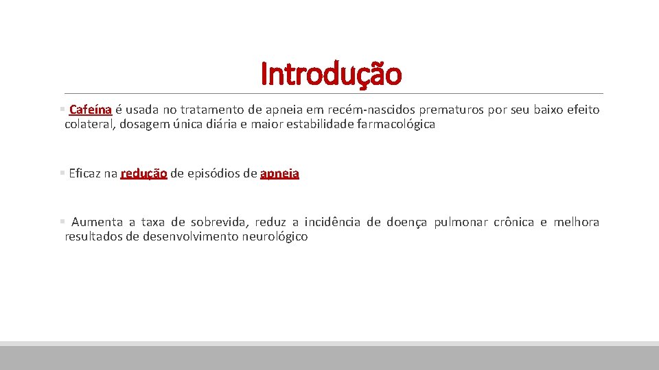 Introdução § Cafeína é usada no tratamento de apneia em recém-nascidos prematuros por seu