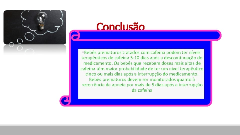 Conclusão MENSAGENS §Bebês prematuros tratados com cafeína podem ter níveis terapêuticos de cafeína 5