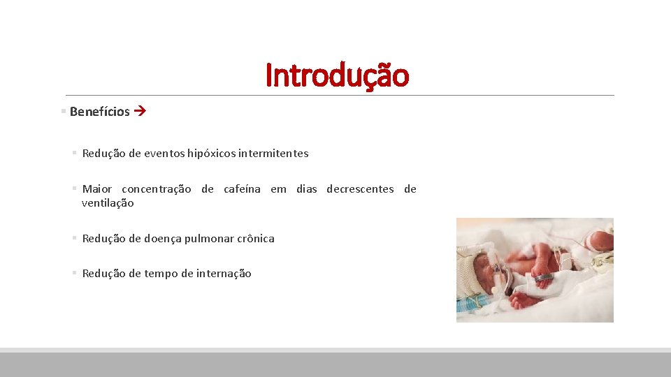 Introdução § Benefícios § Redução de eventos hipóxicos intermitentes § Maior concentração de cafeína