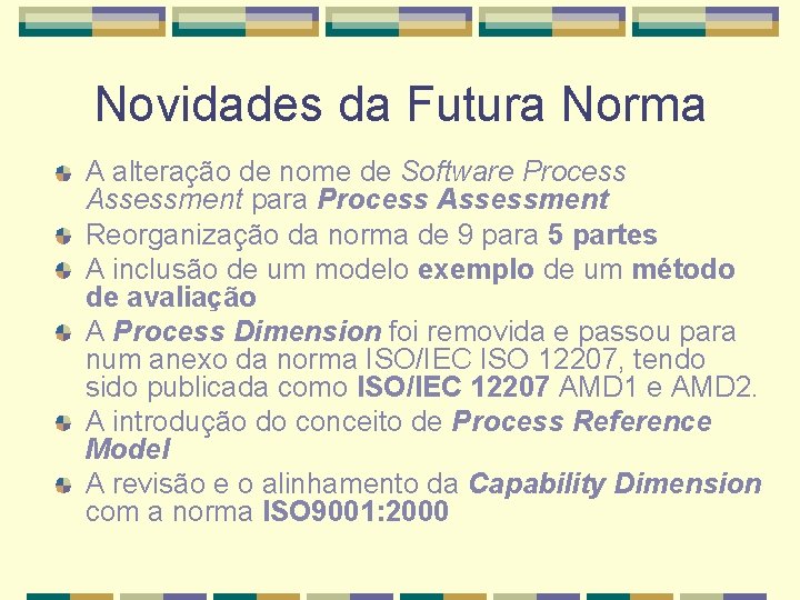 Novidades da Futura Norma A alteração de nome de Software Process Assessment para Process