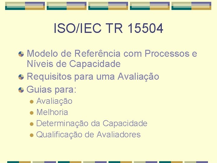 ISO/IEC TR 15504 Modelo de Referência com Processos e Níveis de Capacidade Requisitos para