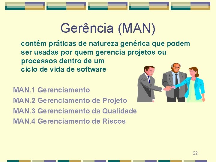Gerência (MAN) contém práticas de natureza genérica que podem ser usadas por quem gerencia