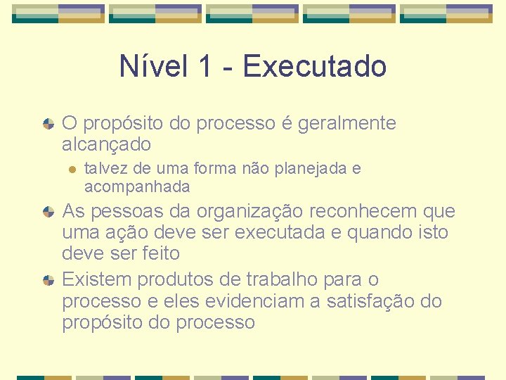 Nível 1 - Executado O propósito do processo é geralmente alcançado l talvez de