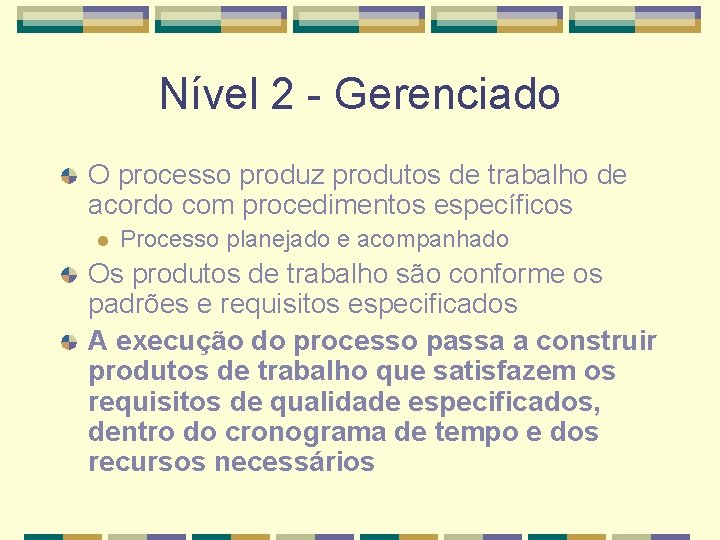 Nível 2 - Gerenciado O processo produz produtos de trabalho de acordo com procedimentos