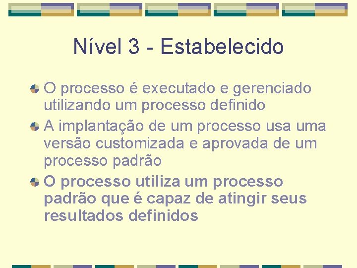 Nível 3 - Estabelecido O processo é executado e gerenciado utilizando um processo definido