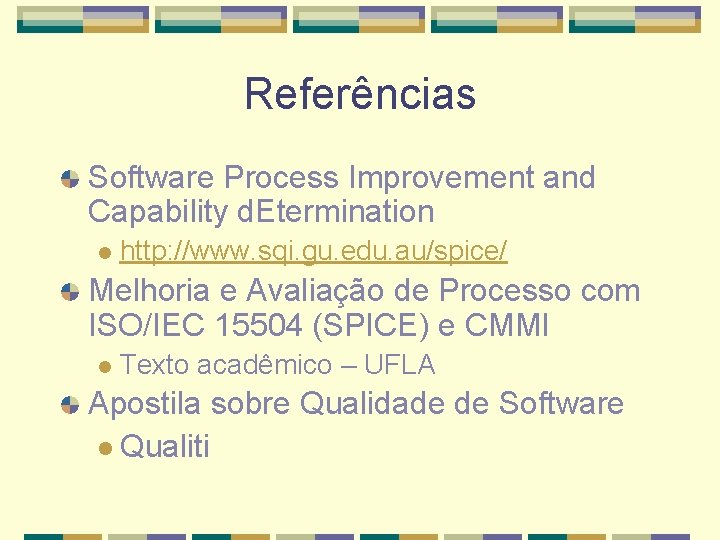 Referências Software Process Improvement and Capability d. Etermination l http: //www. sqi. gu. edu.