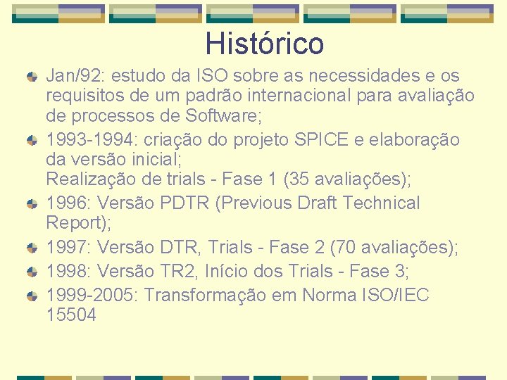 Histórico Jan/92: estudo da ISO sobre as necessidades e os requisitos de um padrão