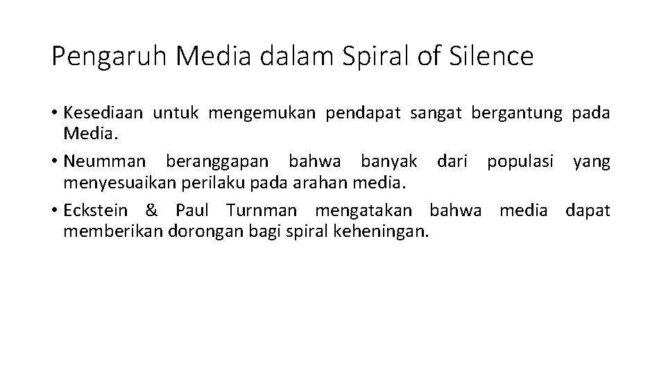 Pengaruh Media dalam Spiral of Silence • Kesediaan untuk mengemukan pendapat sangat bergantung pada