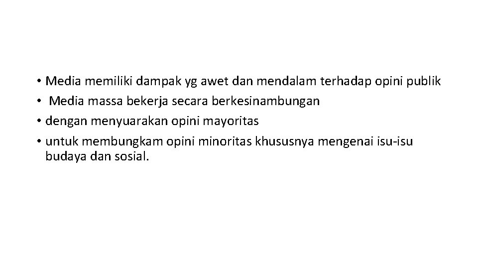  • Media memiliki dampak yg awet dan mendalam terhadap opini publik • Media