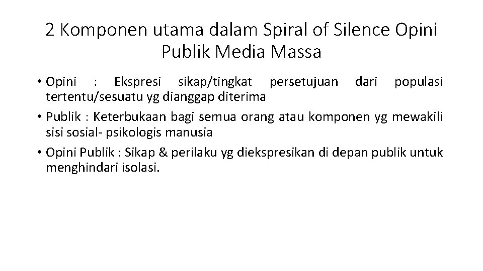 2 Komponen utama dalam Spiral of Silence Opini Publik Media Massa • Opini :