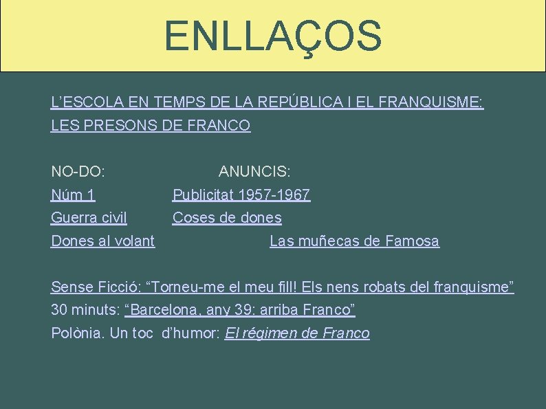 ENLLAÇOS L’ESCOLA EN TEMPS DE LA REPÚBLICA I EL FRANQUISME: LES PRESONS DE FRANCO