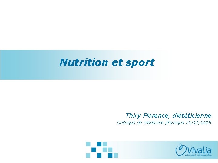 Nutrition et sport Thiry Florence, diététicienne Colloque de médecine physique 21/11/2015 