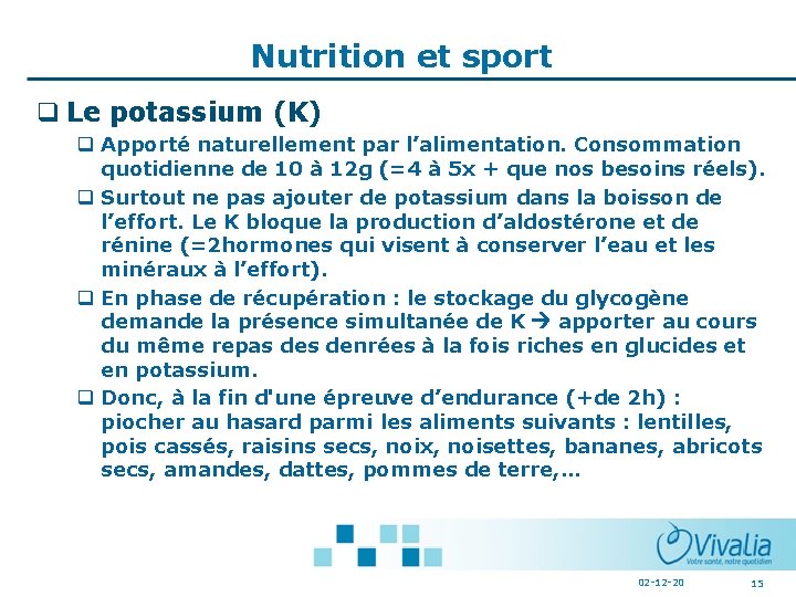 Nutrition et sport q Le potassium (K) q Apporté naturellement par l’alimentation. Consommation quotidienne Nutrition et sport q Le potassium (K) q Apporté naturellement par l’alimentation. Consommation quotidienne