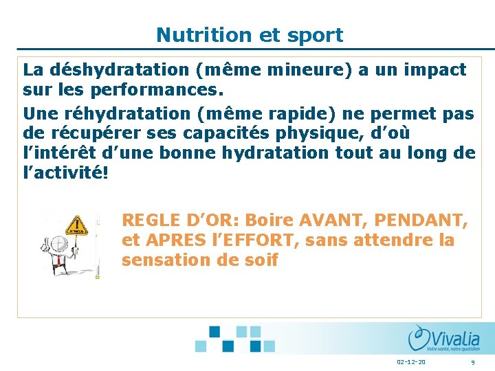 Nutrition et sport La déshydratation (même mineure) a un impact sur les performances. Une