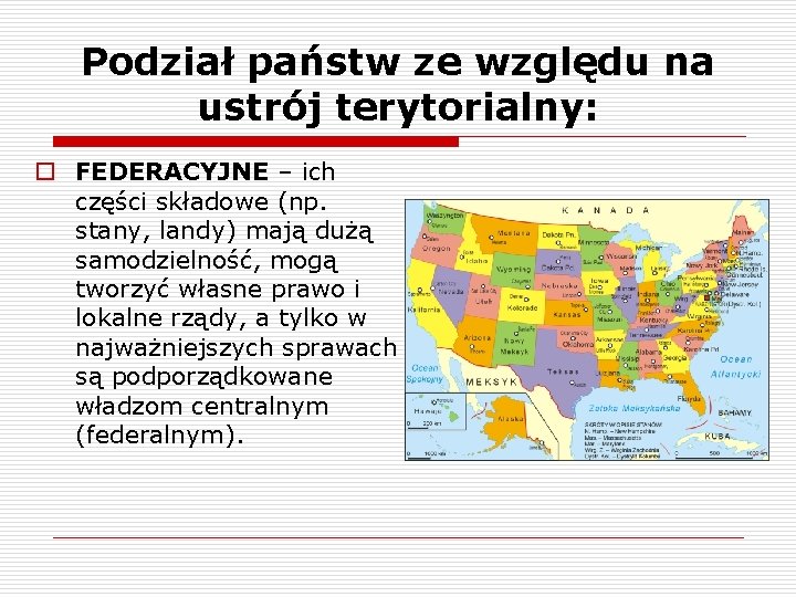 Podział państw ze względu na ustrój terytorialny: o FEDERACYJNE – ich części składowe (np.