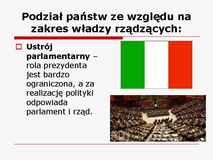 Podział państw ze względu na zakres władzy rządzących: o Ustrój parlamentarny – rola prezydenta