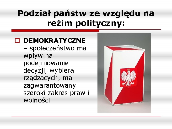 Podział państw ze względu na reżim polityczny: o DEMOKRATYCZNE – społeczeństwo ma wpływ na