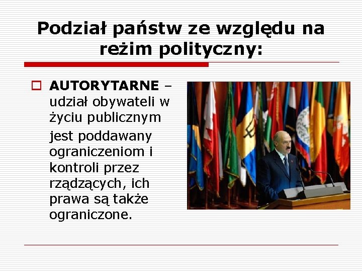 Podział państw ze względu na reżim polityczny: o AUTORYTARNE – udział obywateli w życiu