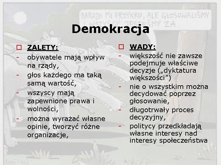 Demokracja o ZALETY: - obywatele mają wpływ na rządy, - głos każdego ma taką