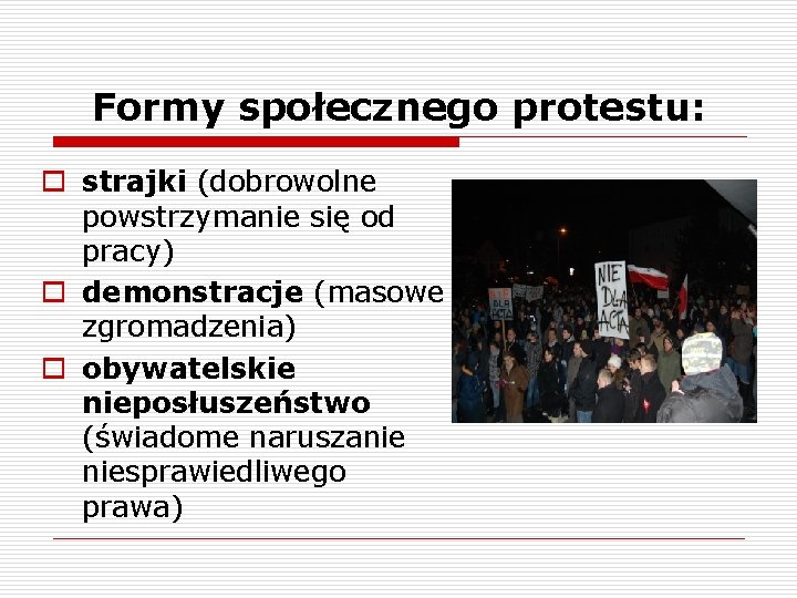 Formy społecznego protestu: o strajki (dobrowolne powstrzymanie się od pracy) o demonstracje (masowe zgromadzenia)