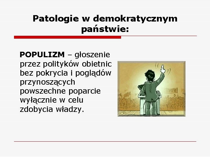 Patologie w demokratycznym państwie: POPULIZM – głoszenie przez polityków obietnic bez pokrycia i poglądów