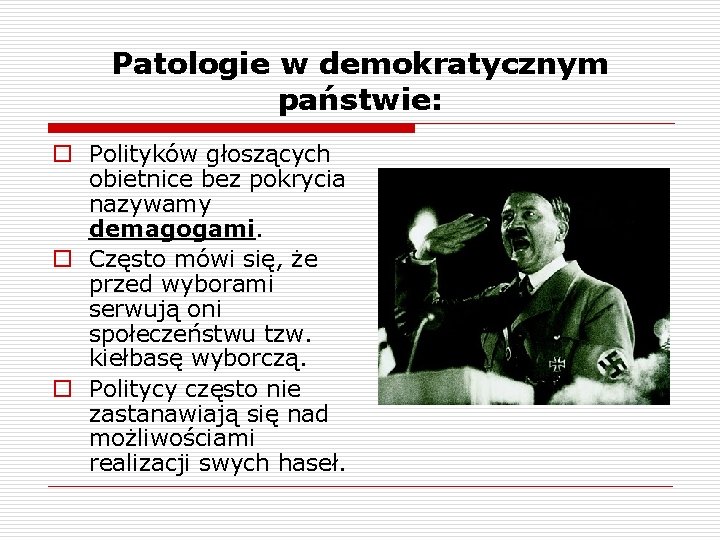 Patologie w demokratycznym państwie: o Polityków głoszących obietnice bez pokrycia nazywamy demagogami. o Często