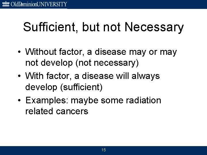 Sufficient, but not Necessary • Without factor, a disease may or may not develop