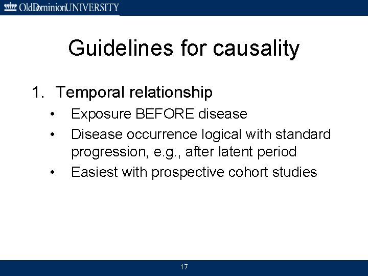 Guidelines for causality 1. Temporal relationship • • • Exposure BEFORE disease Disease occurrence