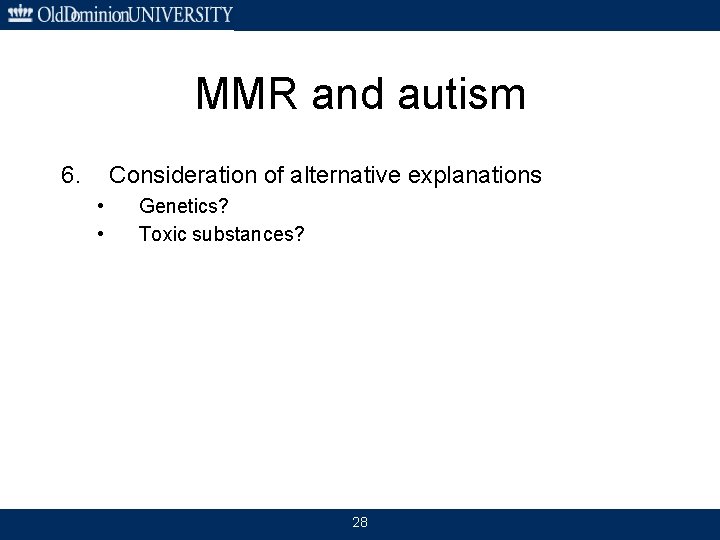 MMR and autism 6. Consideration of alternative explanations • • Genetics? Toxic substances? 28