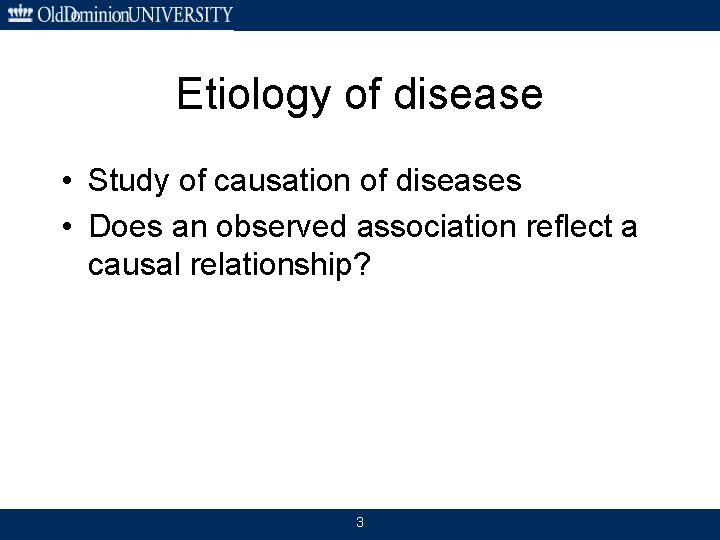 Etiology of disease • Study of causation of diseases • Does an observed association