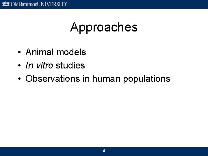 Approaches • Animal models • In vitro studies • Observations in human populations 4