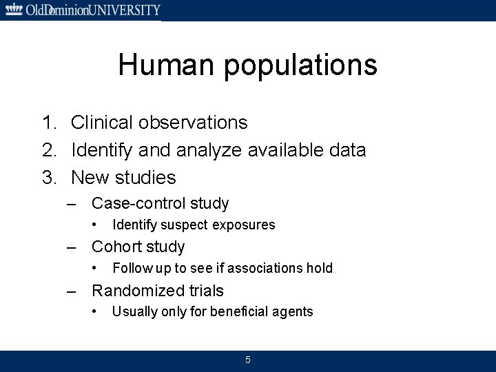 Human populations 1. Clinical observations 2. Identify and analyze available data 3. New studies