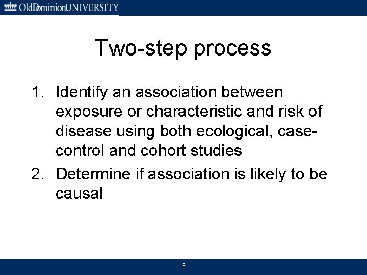 Two-step process 1. Identify an association between exposure or characteristic and risk of disease