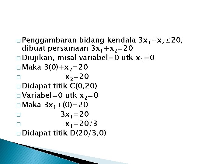 � Penggambaran bidang kendala 3 x 1+x 2≤ 20, dibuat persamaan 3 x 1+x
