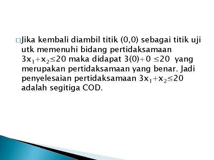 � Jika kembali diambil titik (0, 0) sebagai titik uji utk memenuhi bidang pertidaksamaan