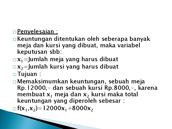 � Penyelesaian : � Keuntungan ditentukan oleh seberapa banyak meja dan kursi yang dibuat,