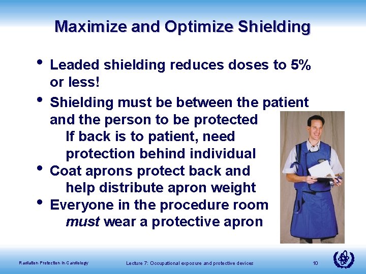 Maximize and Optimize Shielding • Leaded shielding reduces doses to 5% • • •