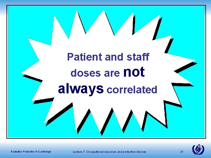 Patient and staff doses are not always correlated Radiation Protection in Cardiology Lecture 7: