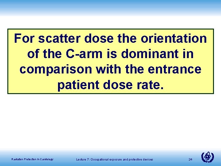 For scatter dose the orientation of the C-arm is dominant in comparison with the