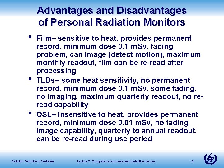 Advantages and Disadvantages of Personal Radiation Monitors • • • Film– sensitive to heat,