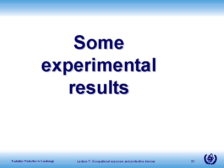 Some experimental results Radiation Protection in Cardiology Lecture 7: Occupational exposure and protective devices