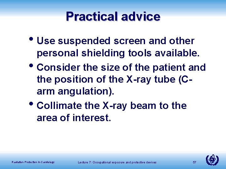 Practical advice • Use suspended screen and other • • personal shielding tools available.