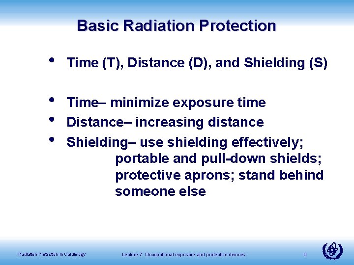 Basic Radiation Protection • Time (T), Distance (D), and Shielding (S) • • •
