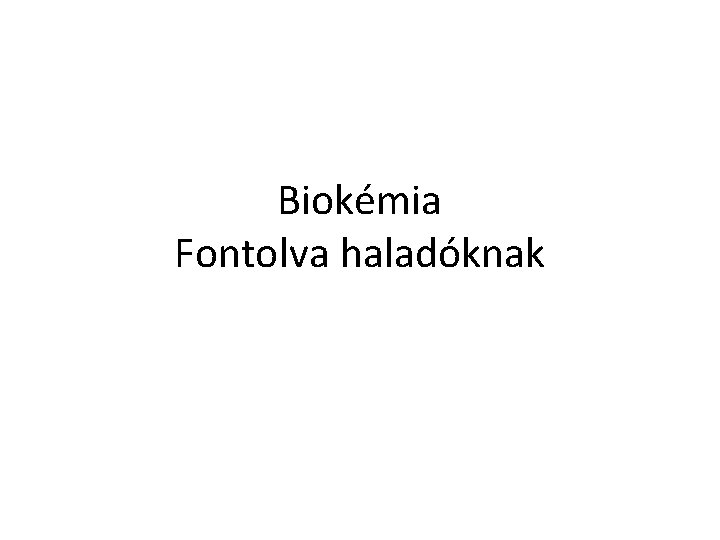 Biokémia Fontolva haladóknak 